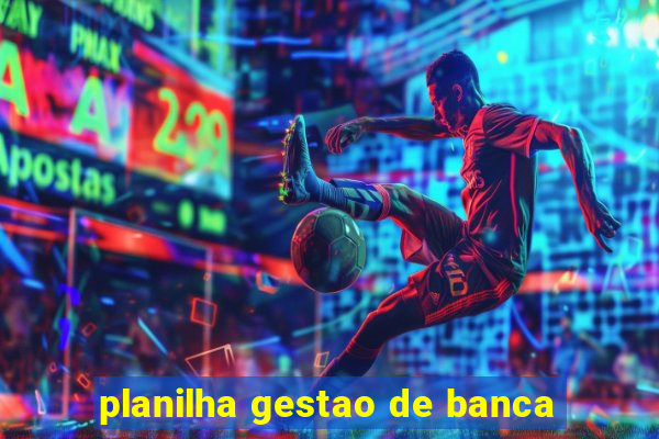 planilha gestao de banca